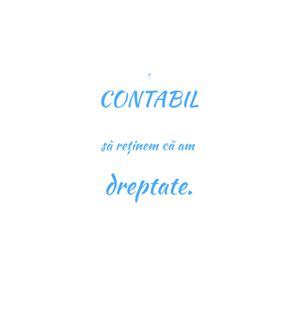 Sunt CONTABIL, pentru a economisi timp, să reținem că am întotdeauna dreptate model negru pe tricou