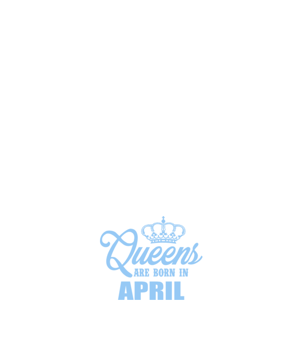 Queens are born in - April model alb pe tricou