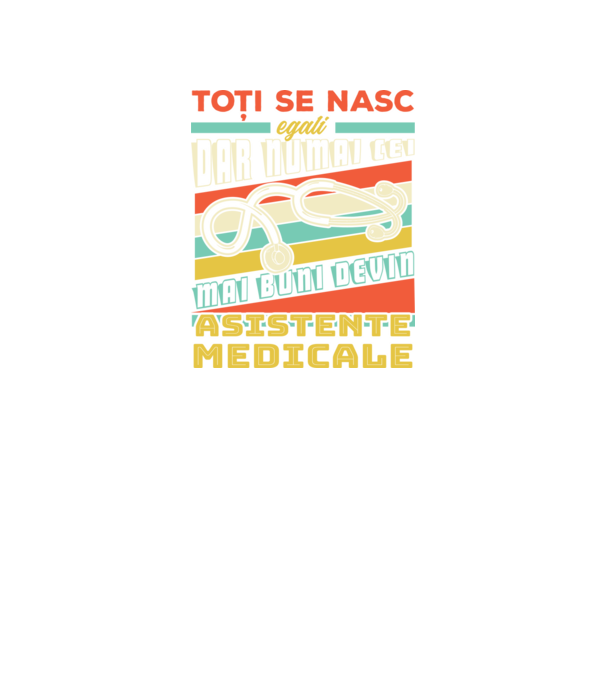 Toți se nasc egali, dar numai cei mai buni devin asistente medicale model negru pe tricou