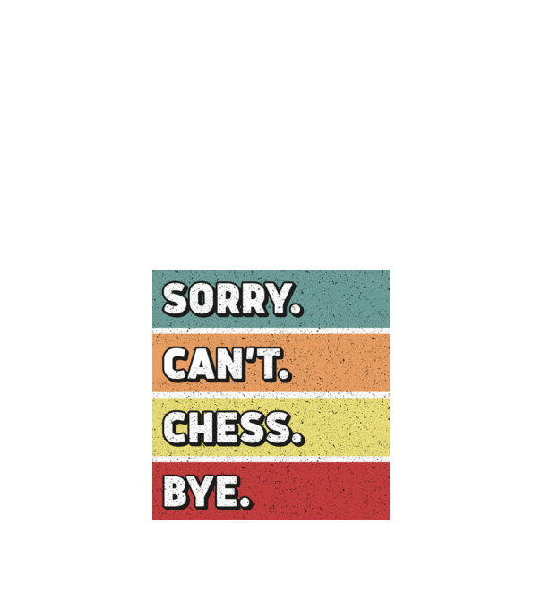 Sorry Cant Chess Bye model negru pe tricou