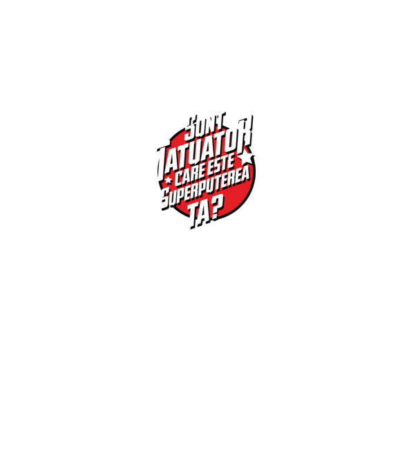 sunt tatuator, care este superputerea ta ta? model gri pe tricou