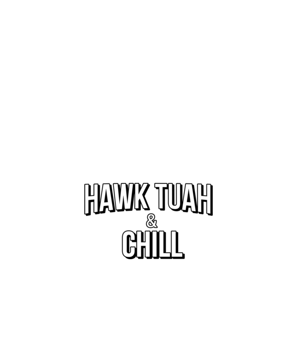 Hawk tuah and chill netflix model alb pe tricou