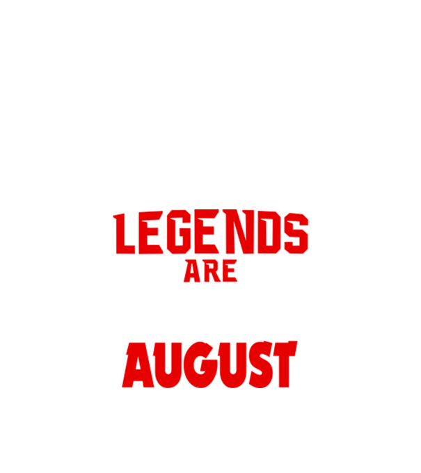 Legends are born in August model negru pe tricou
