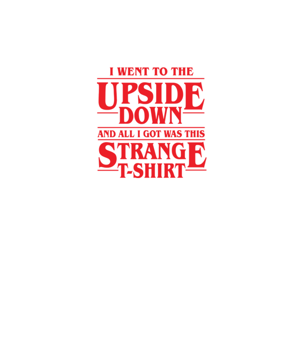 i went to the upside down model negru pe tricou