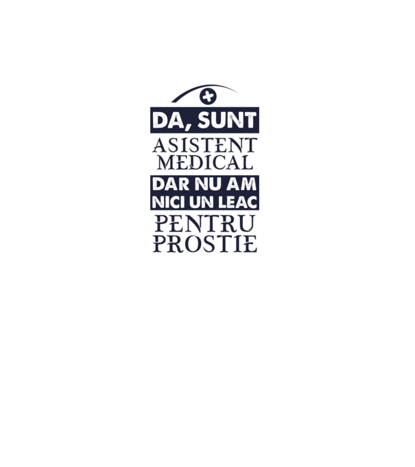da, sunt asistent medical, dar nu am nici un leac pentru prostie model gri pe tricou