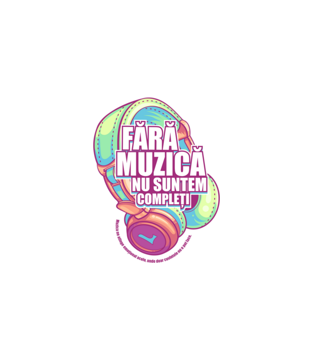 Fără muzică nu suntem compleți - Muzica ne atinge emoțional acolo, unde doar cuvintele nu o pot face. model alb pe tricou