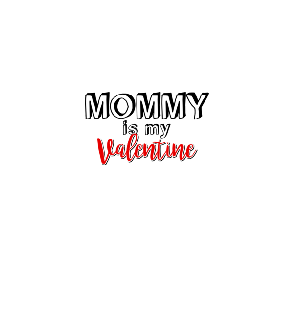 Mommy is my Valentine model alb pe tricou