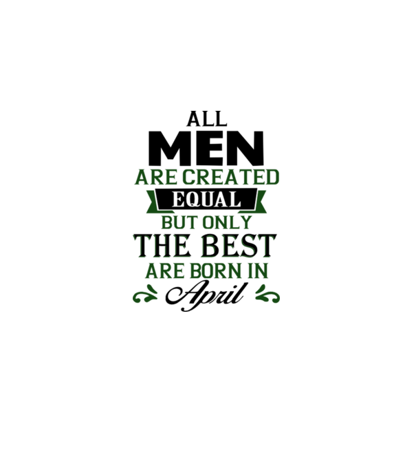 All men created equal but only the beat are born in april model gri pe tricou