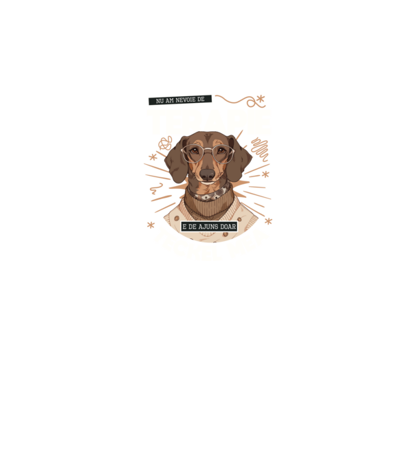 Nu am nevoie de terapie e de ajuns doar teckel mea model negru pe tricou