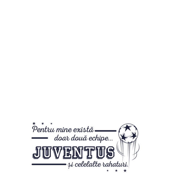 Pentru mine există doar două echipe, Juventus și celelalte rahaturi model negru pe tricou