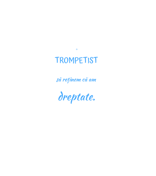 sunt trompetist, pentru a economisi timp, să reținem că am întotdeauna dreptate! model negru pe tricou