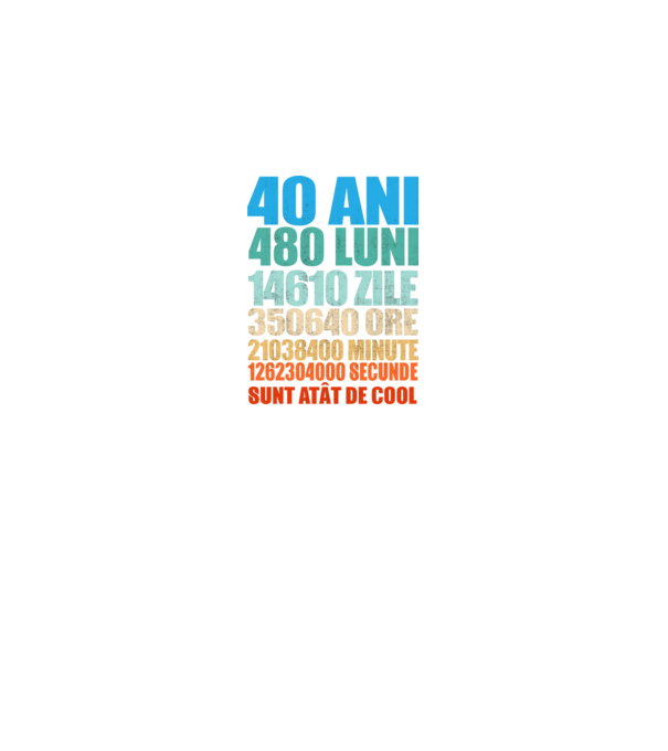 De 40 ani - luni - zile - ore - minute - secunde - sunt atât de cool model negru pe tricou