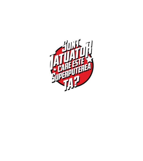 sunt tatuator, care este superputerea ta ta? model negru pe tricou