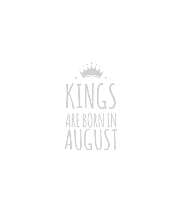 Kings are born in - August model negru pe tricou