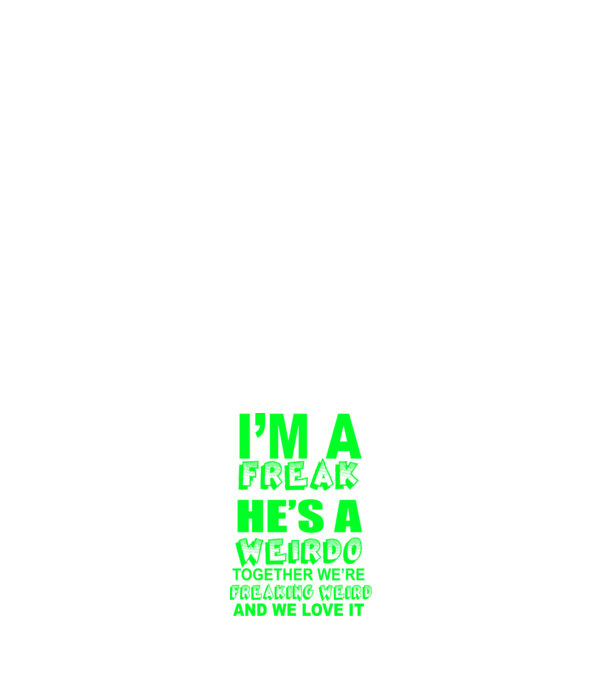 'I''m a freak He''s a weirdo' model alb pe tricou