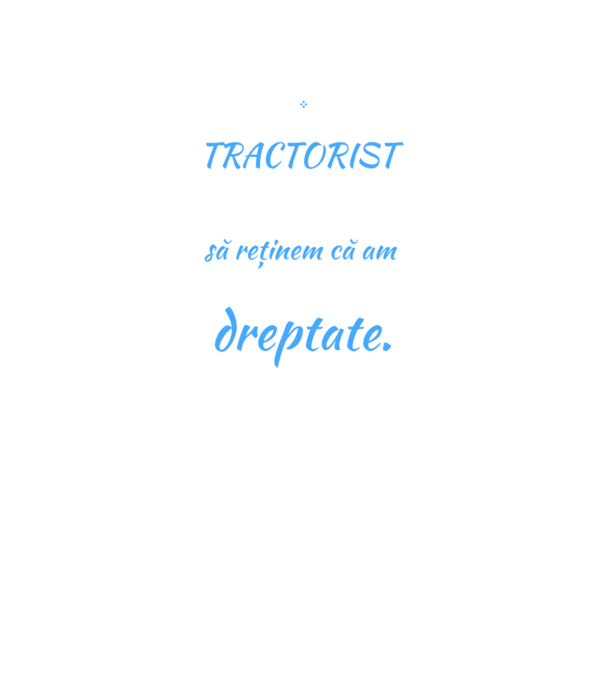 sunt TRACTORIST, pentru a economisi timp, să reținem că am întotdeauna dreptate model negru pe tricou