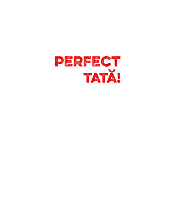Nu sunt doar perfect, ci și tată! model alb pe tricou