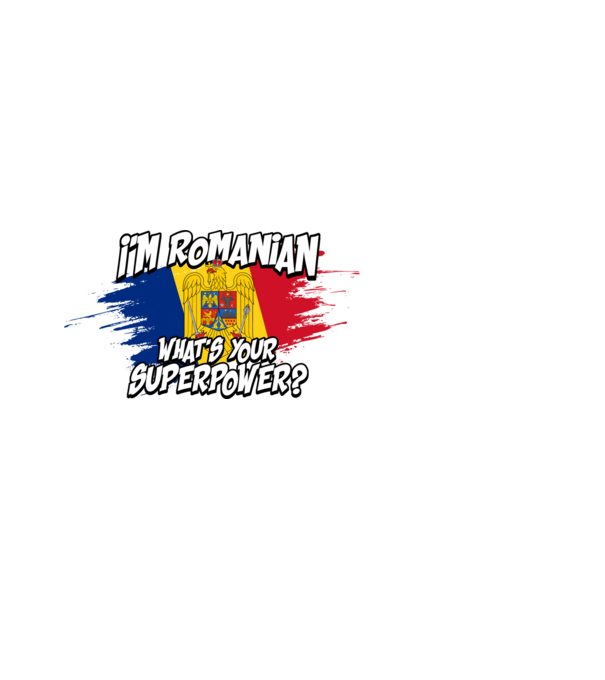 I'm Romanian - What's your superpower model alb pe tricou