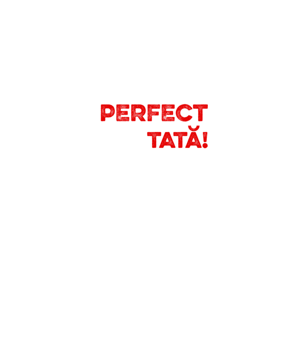Nu sunt doar perfect, ci și tată! model alb pe tricou