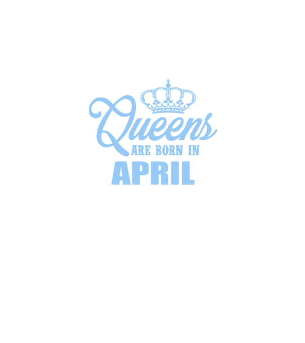 Queens are born in - April model albastru regal pe tricou