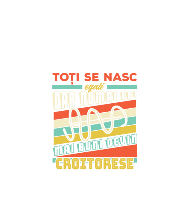 Toți se nasc egali, dar numai cei mai buni devin croitorese model negru pe tricou