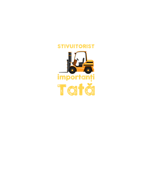 UUnii îmi spun stivuitorist, dar cei mai importanți îmi spun Tată model negru pe tricou
