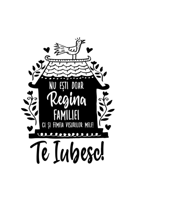 Valentine_nu ești doar regina familiei, ci și femeia visurilor mele model negru pe tricou