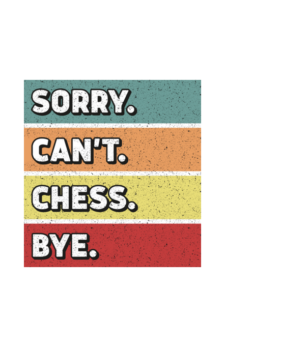 Sorry Cant Chess Bye model negru pe tricou