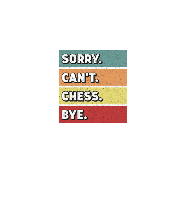Sorry Cant Chess Bye model negru pe tricou