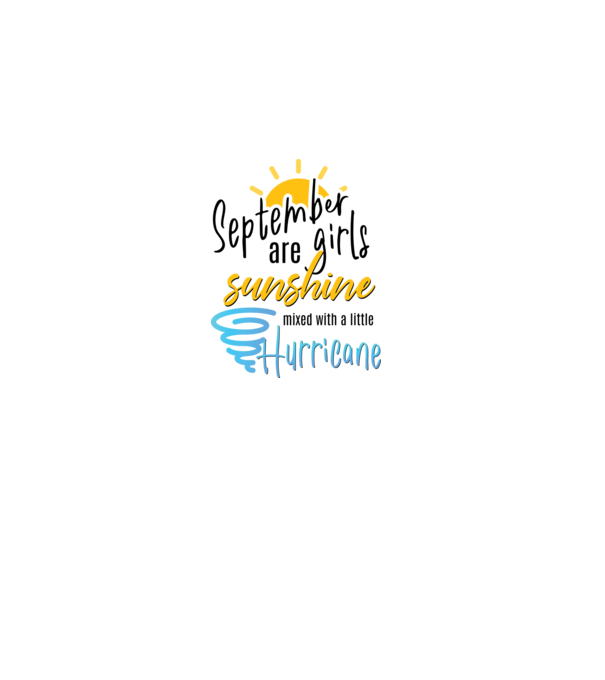 September Girls are Sunshine mixed with a little Hurricane model alb pe tricou