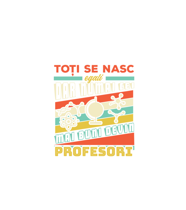 toți se nasc egali, dar numai cei mai buni devin profesori model negru pe tricou