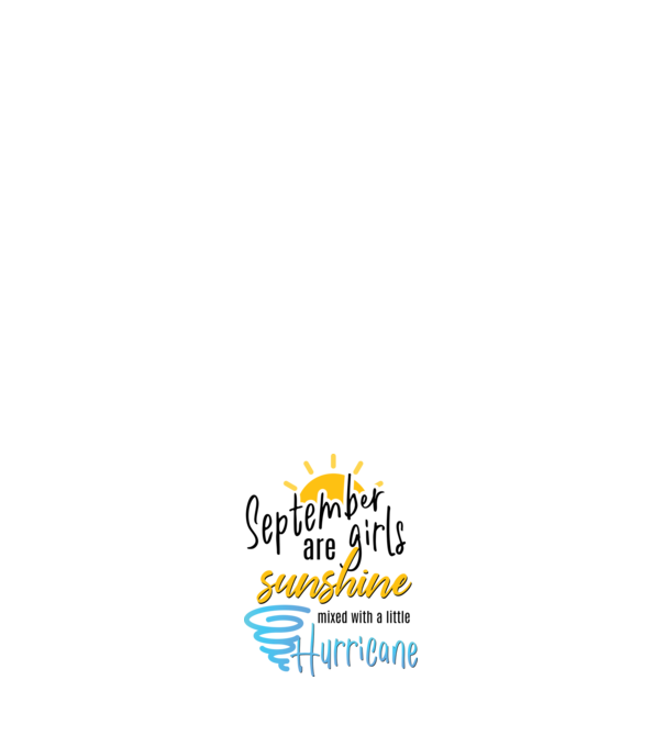 September Girls are Sunshine mixed with a little Hurricane model negru pe tricou