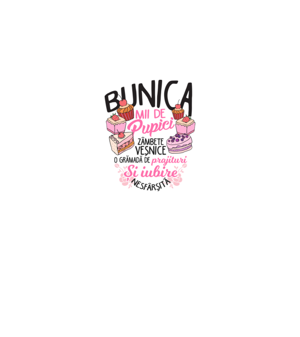 bunica - mii de pupici, zâmbete veșnice, o grămadă de prăjituri și iubire nesfârșită model alb pe tricou