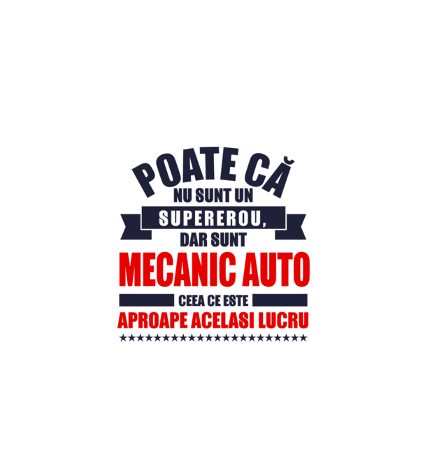 Poate că nu sunt un supererou, dar sunt MECANIC AUTO, ceea ce este aproape același lucru model alb pe tricou