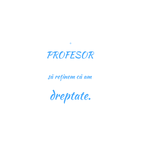 sunt PROFESOR, pentru a economisi timp, să reținem că am întotdeauna dreptate model negru pe tricou