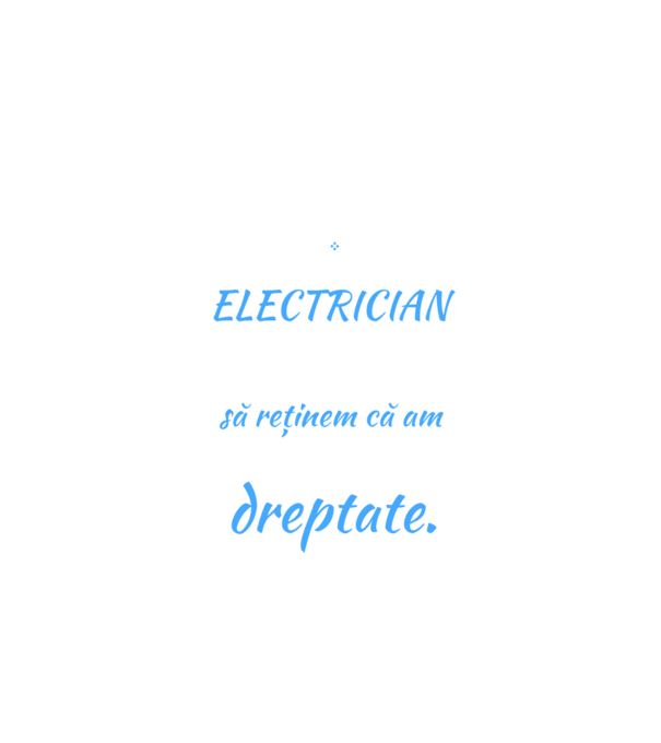 Sunt ELECTRICIAN, pentru a economisi timp, să reținem că am întotdeauna dreptate model negru pe tricou