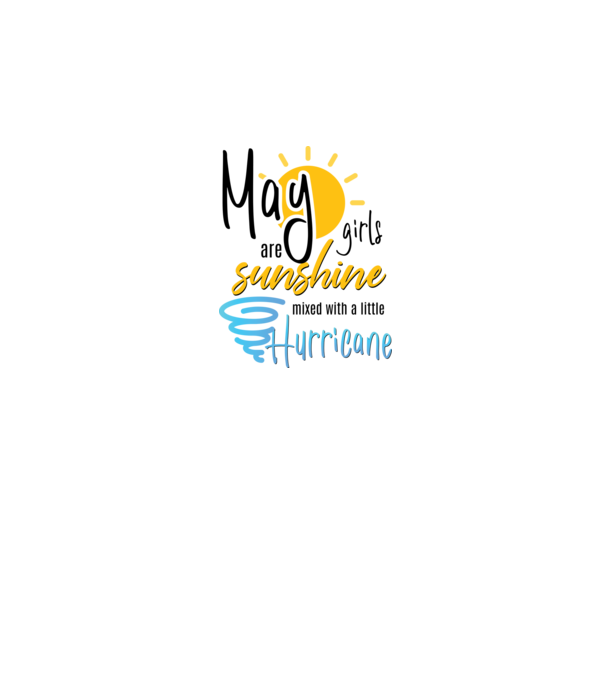 May Girls are Sunshine mixed with a little Hurricane model alb pe tricou