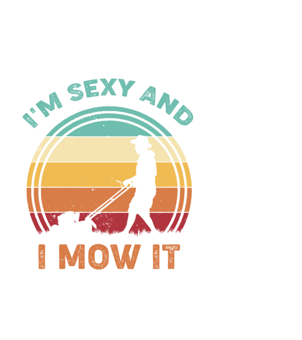 I'm sexy and i mow it model alb pe tricou