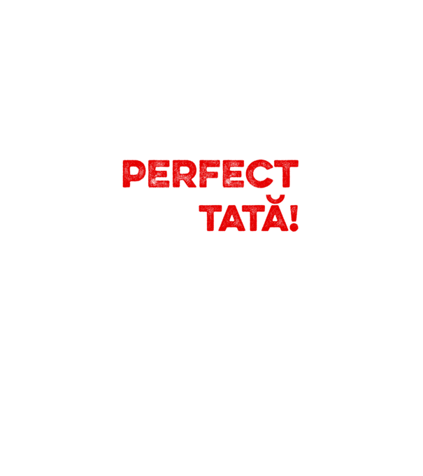 Nu sunt doar perfect, ci și tată! model alb pe tricou