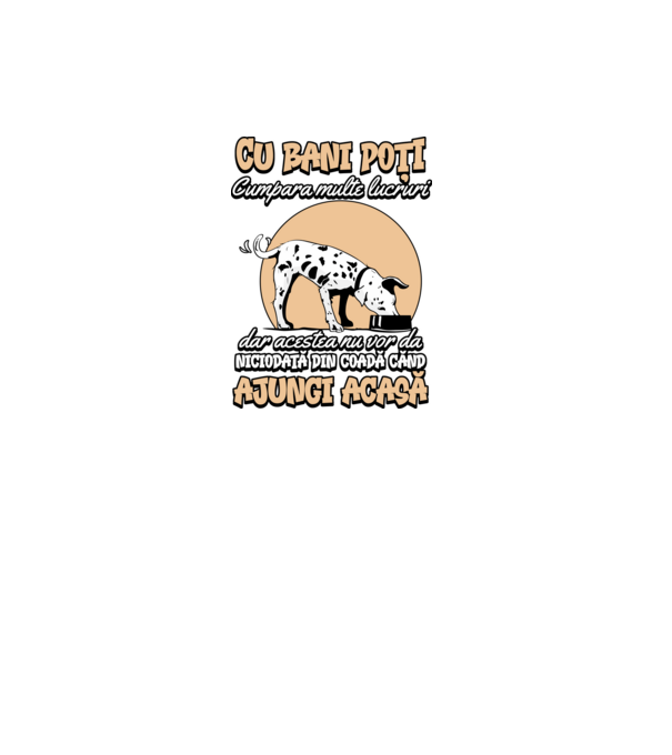 cu bani poți cumpăra multe lucruri, dar acestea nu vor da niciodată din coadă când ajungi acasă model gri închis pe tricou