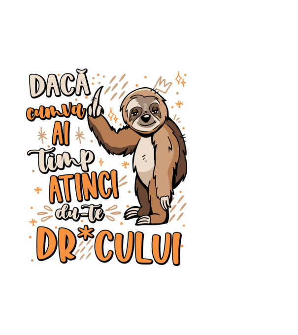 Dacă cumva ai timp, dute dr*cului! model alb pe tricou