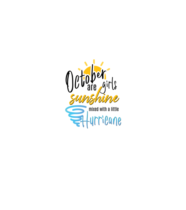 October Girls are Sunshine mixed with a little Hurricane model alb pe tricou