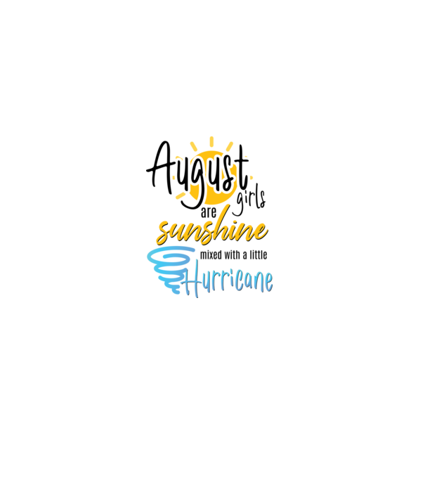 August Girls are Sunshine mixed with a little Hurricane model alb pe tricou