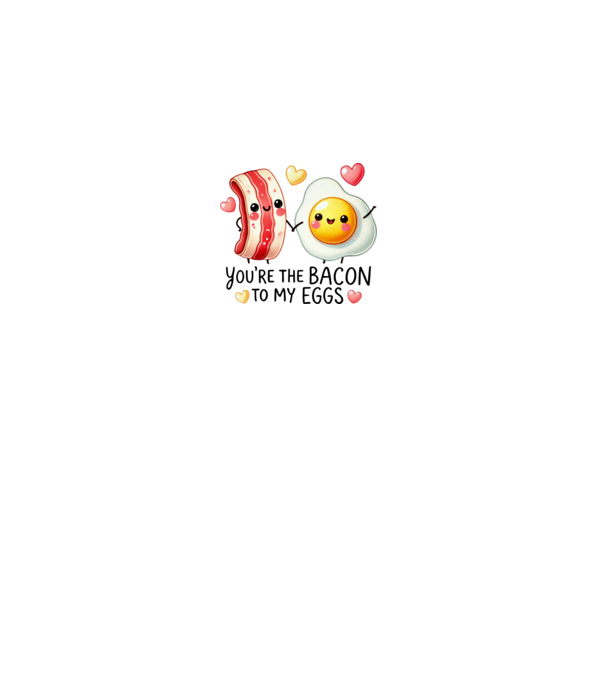Bacon to my Eggs model alb pe tricou