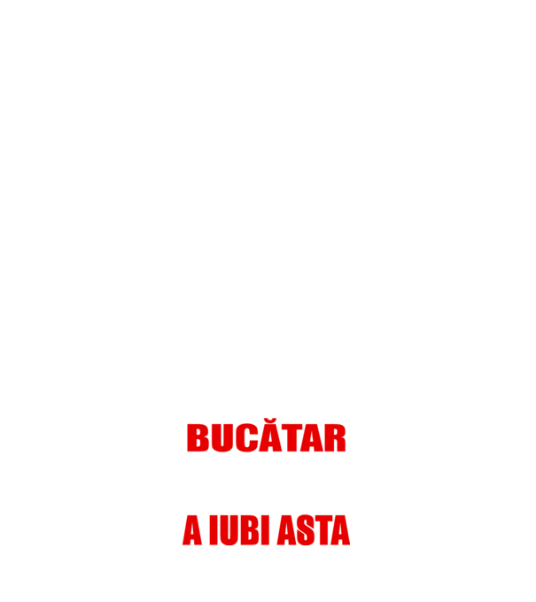 Sunt suficient de priceput pentru a fi BUCĂTAR și suficient de nebun pentru a iubi asta model alb pe tricou