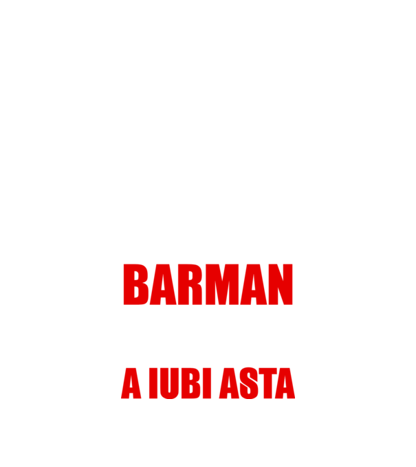 Sunt suficient de priceput pentru a fi BARMAN și suficient de nebun pentru a iubi asta model negru pe tricou
