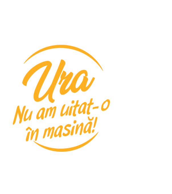 Ura! Nu l-am uitat în mașină! / Ura! Nu am uitat-o în mașină! model alb pe tricou