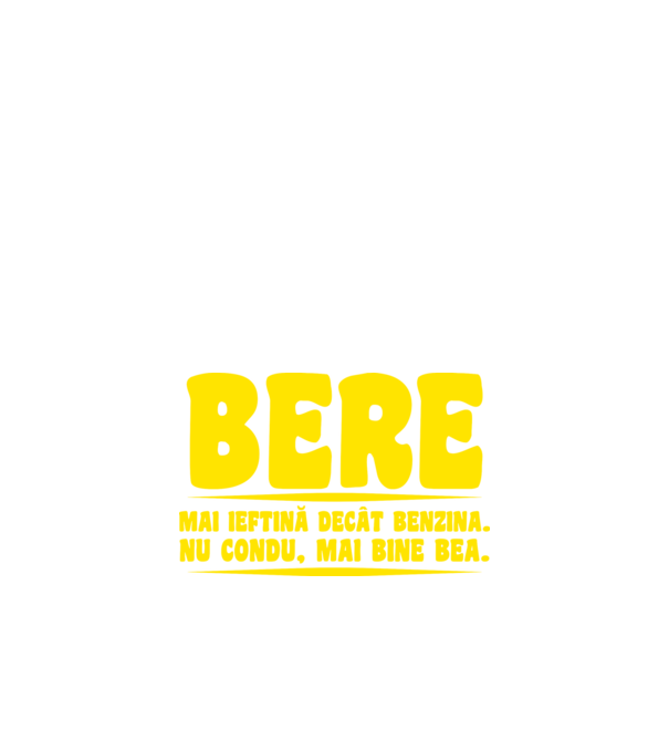 bere: mai ieftină decât benzina. nu condu, mai bine bea. model negru pe tricou
