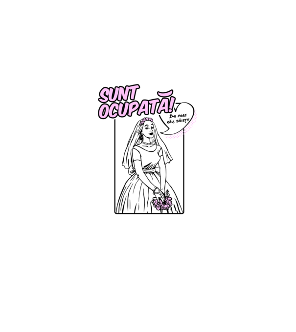 Sunt ocupată! Îmi pare rău, băieți model alb pe tricou