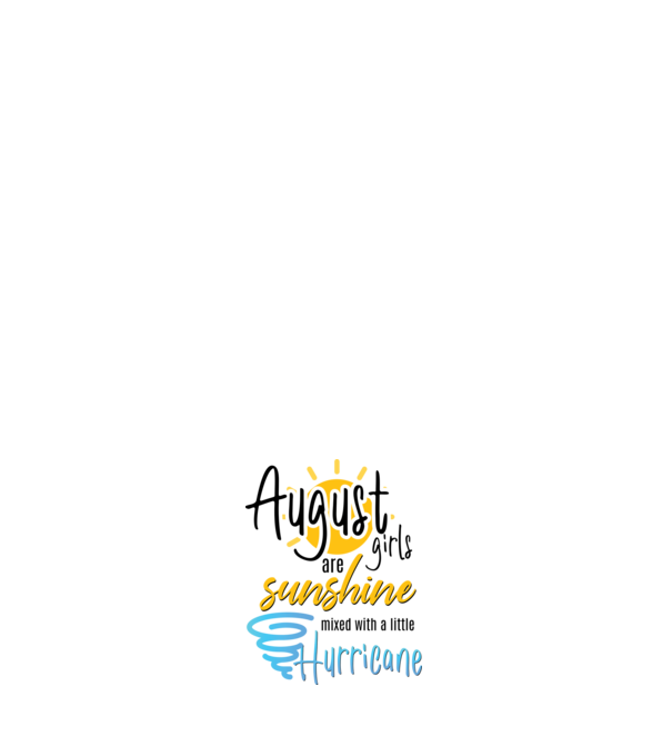 August Girls are Sunshine mixed with a little Hurricane model roz deschis pe tricou